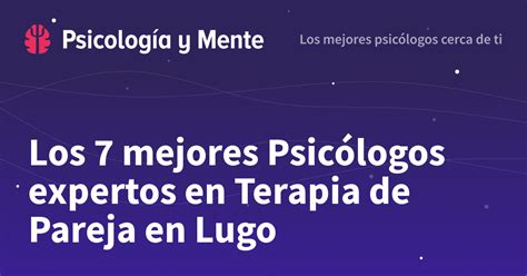 terapia de pareja lugo|Los 8 mejores Psicólogos expertos en Terapia de。